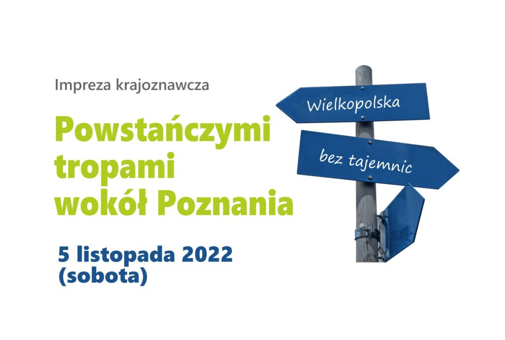 tekst: Impreza krajoznawcza: Powstańczymi tropami wokół Poznania, 5 listopada 2022 (sobota); grafika: logo serii: drogowskazy z napisem Wielkopolska bez tajemnic