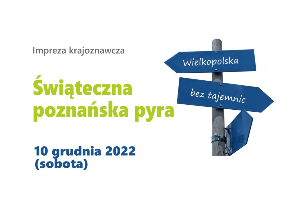 tekst: Impreza krajoznawcza: Świąteczna poznańska pyra, 10 grudnia 2022 (sobota); grafika: logo serii: drogowskazy z napisem Wielkopolska bez tajemnic
