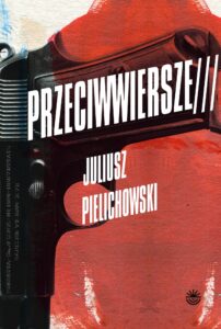 okładka książki Juliusza Pielichowskiego pt. Przeciwwiersze; grafika na okładce przedstawia rewolwer