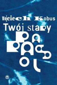 okładka książki Wojciecha Kobusa pt. Twój stary parasol