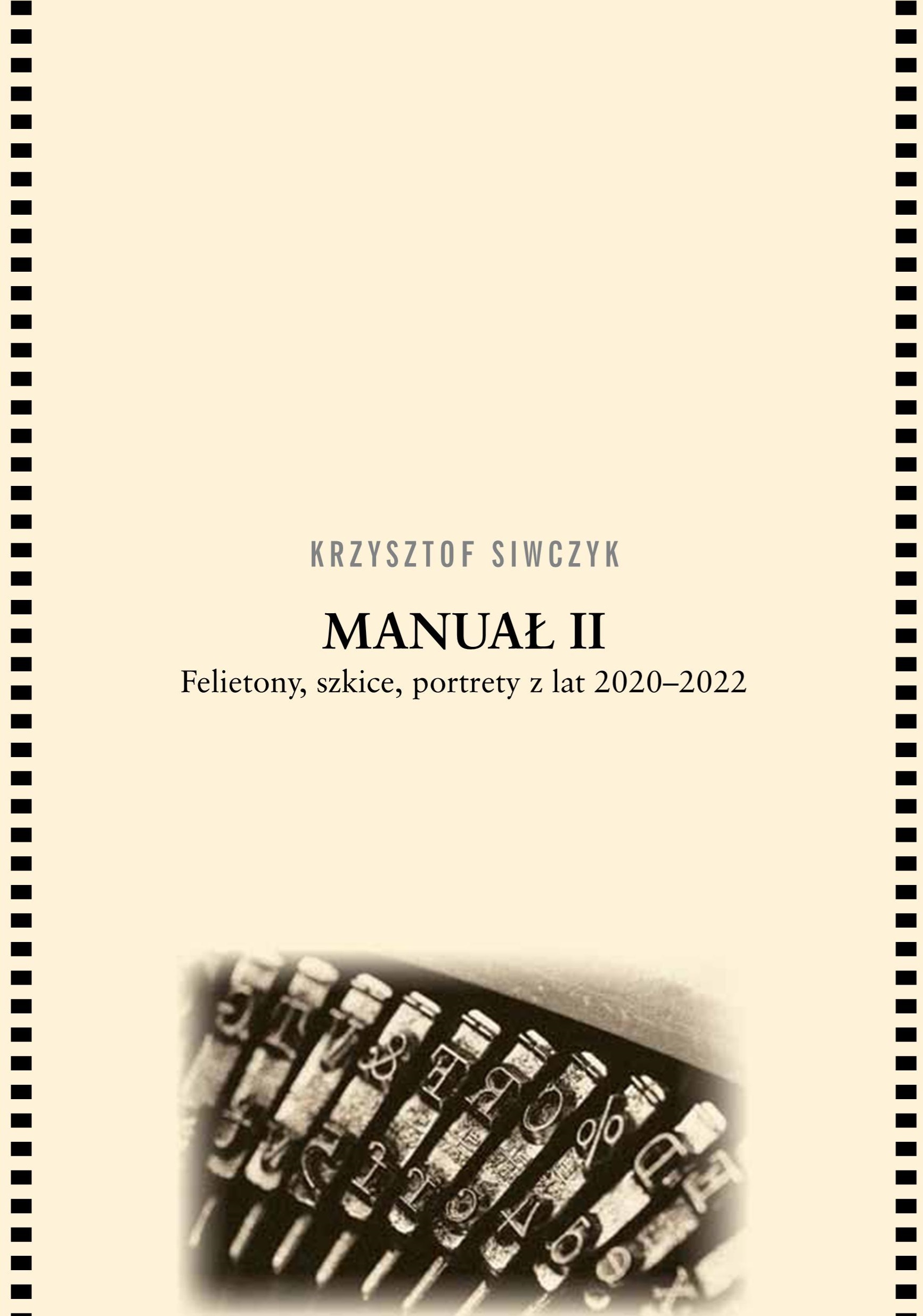 Okładka książki Krzysztofa Siwczyka pt. Manuał II. Felietony, szkice, portrety z lat 2020-2022.na okładce fragment zdjęcia maszyny do pisania