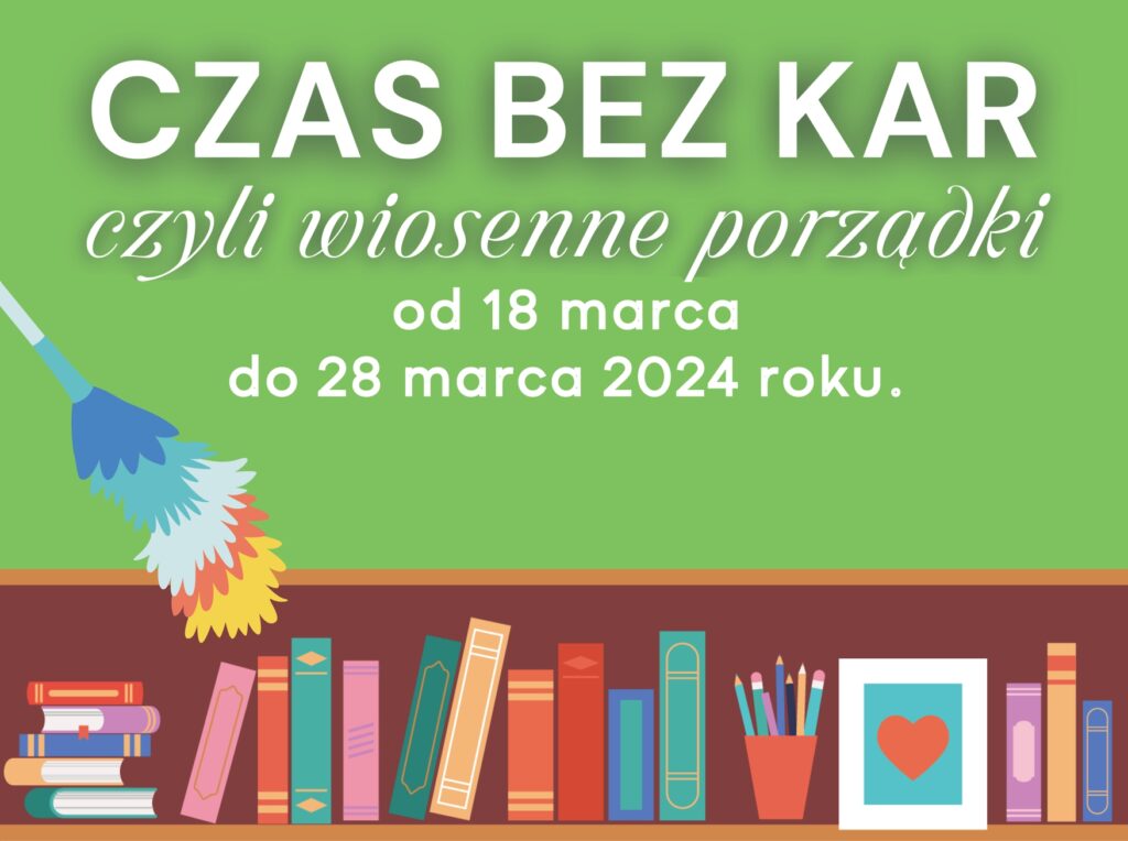 baner z tekstem: Czas bez kar czyli wiosenne porządki od 18 marca do 28 marca 2024 roku; grafika przedstawia półkę z książkami i zmiotkę do kurzu