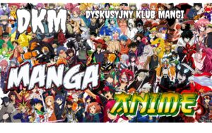 grafika przedstawia mnóstwo rysunkowych postaci; tekst: DKM Dyskusyjny Klub Mangi, Manga Anime